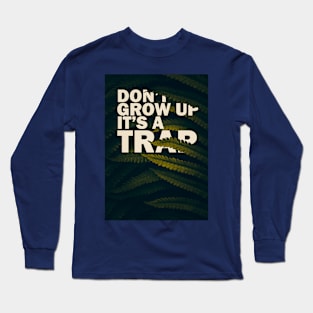 Don't Grow Up It's a Trap Long Sleeve T-Shirt